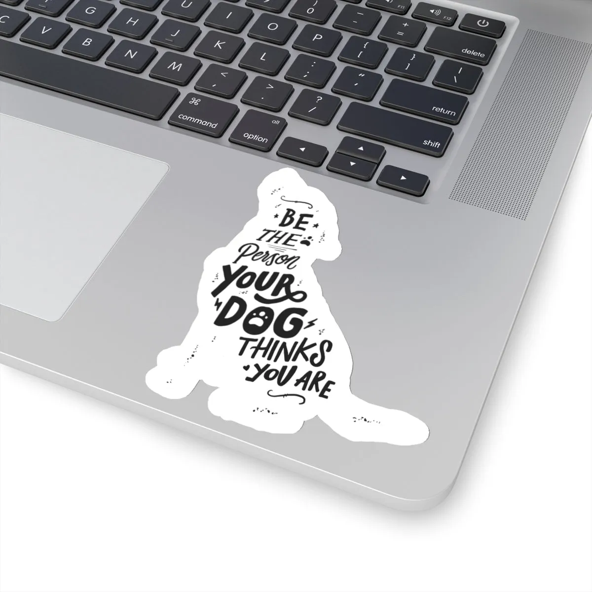 Be The Person Your Dog Thinks You Are - Premium Sticker