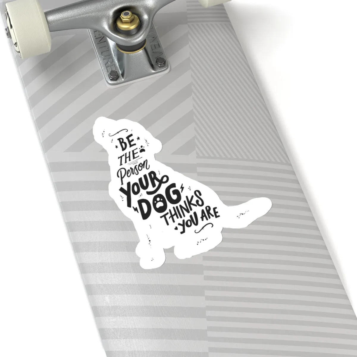 Be The Person Your Dog Thinks You Are - Premium Sticker