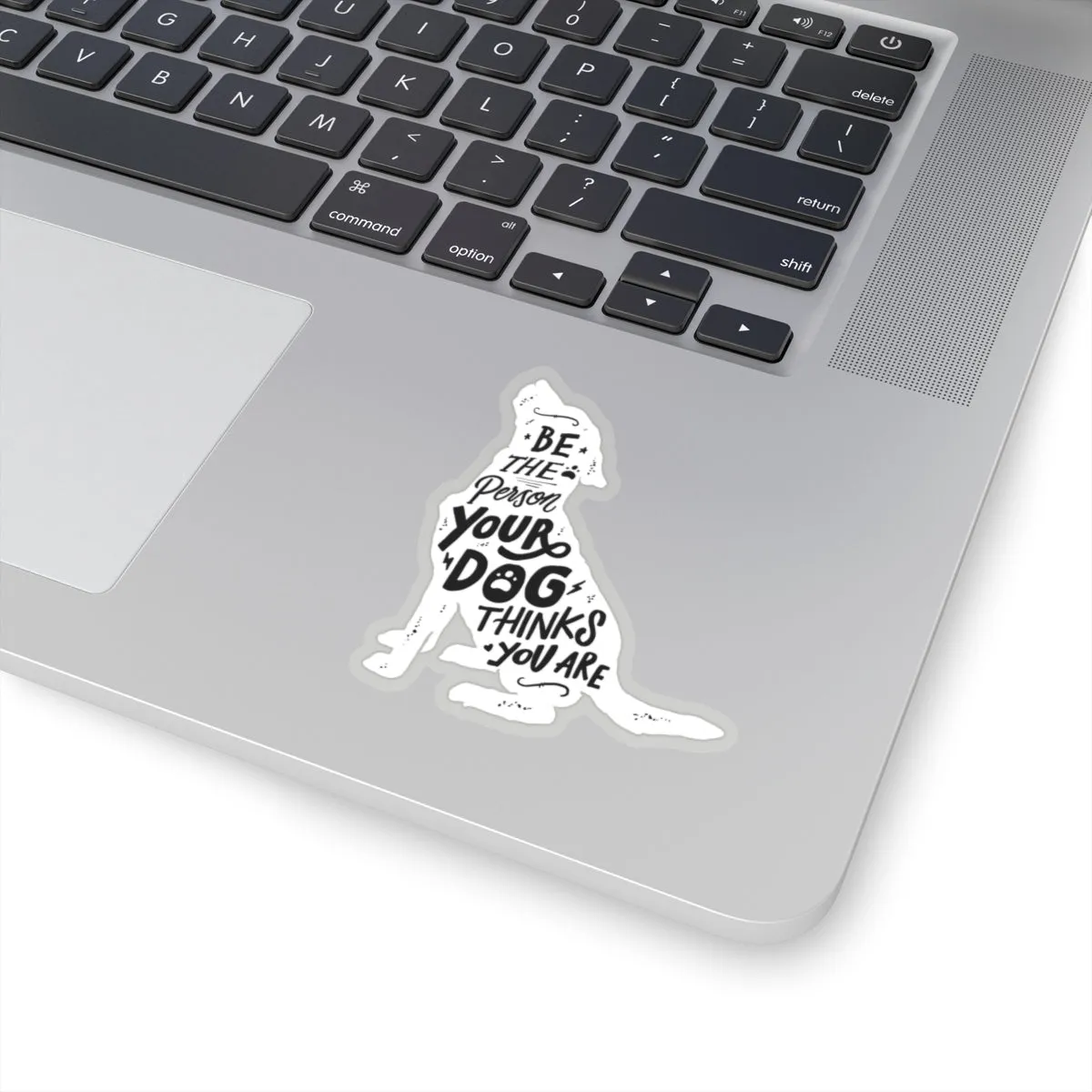 Be The Person Your Dog Thinks You Are - Premium Sticker