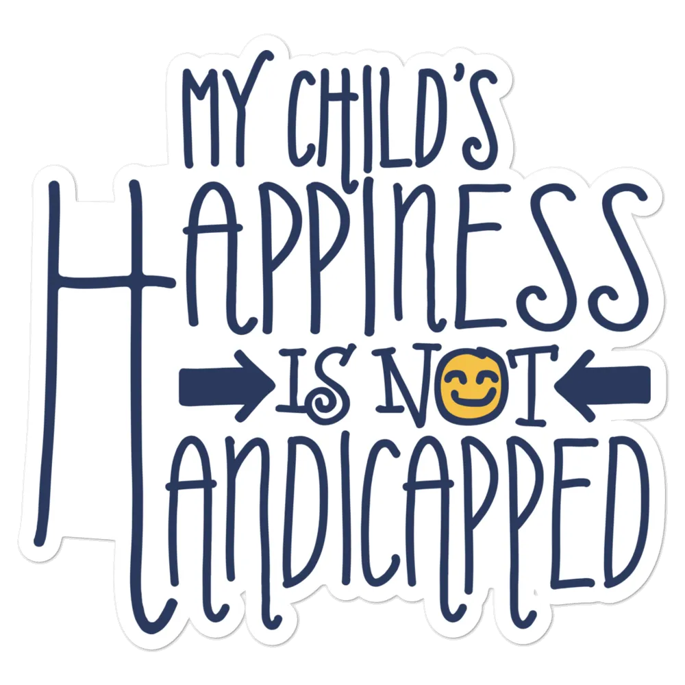 My Child's Happiness is Not Handicapped (Special Needs Parent Sticker)