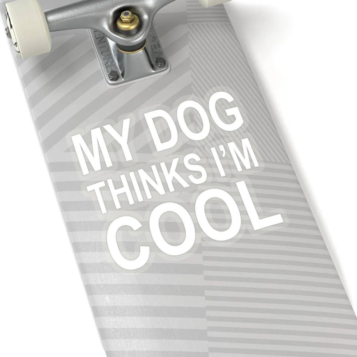 My Dogs Thinks I'm Cool - Premium Sticker