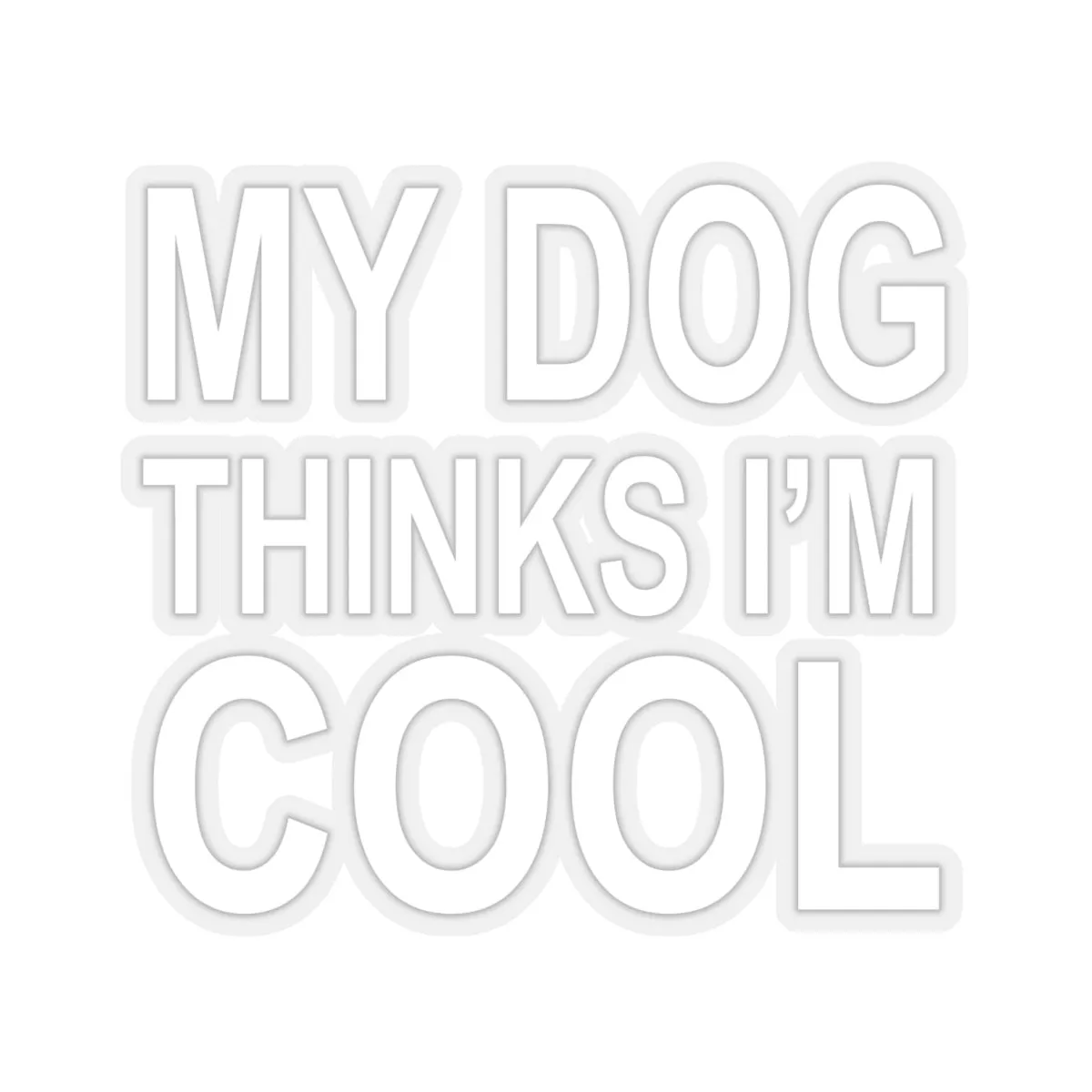My Dogs Thinks I'm Cool - Premium Sticker