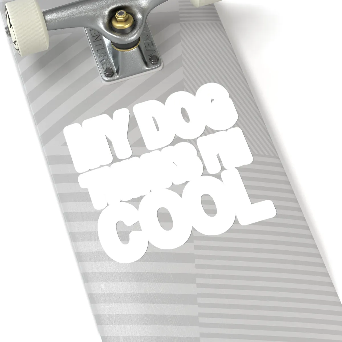 My Dogs Thinks I'm Cool - Premium Sticker