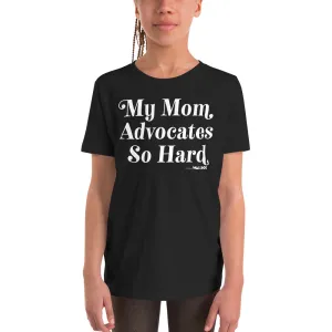 My Mom Advocates So Hard Youth Tee